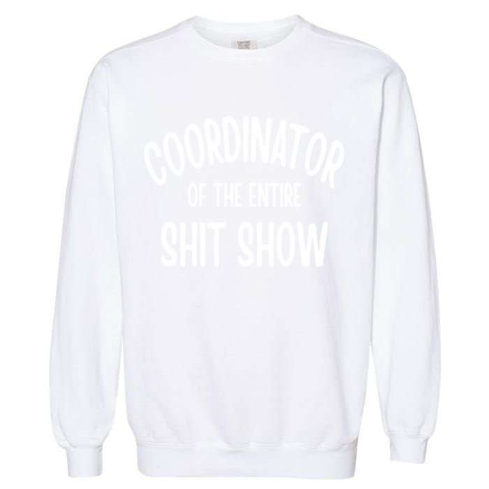 Coordinator Of The Entire ShitShow Garment-Dyed Sweatshirt
