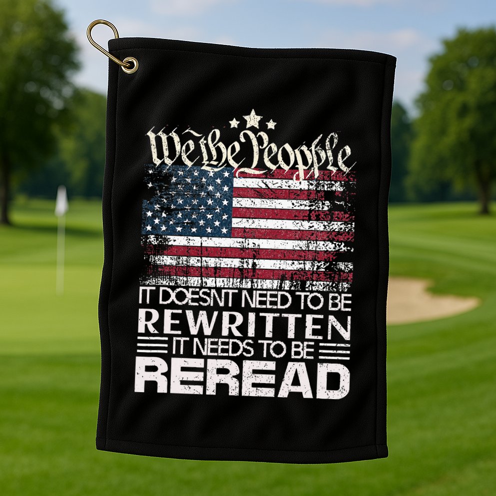 Constitution Of The Usa Needs To Be Reread Golf Towel