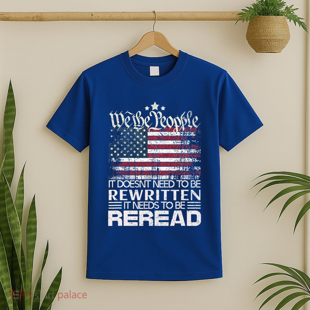 Constitution Of The Usa Needs To Be Reread T-Shirt