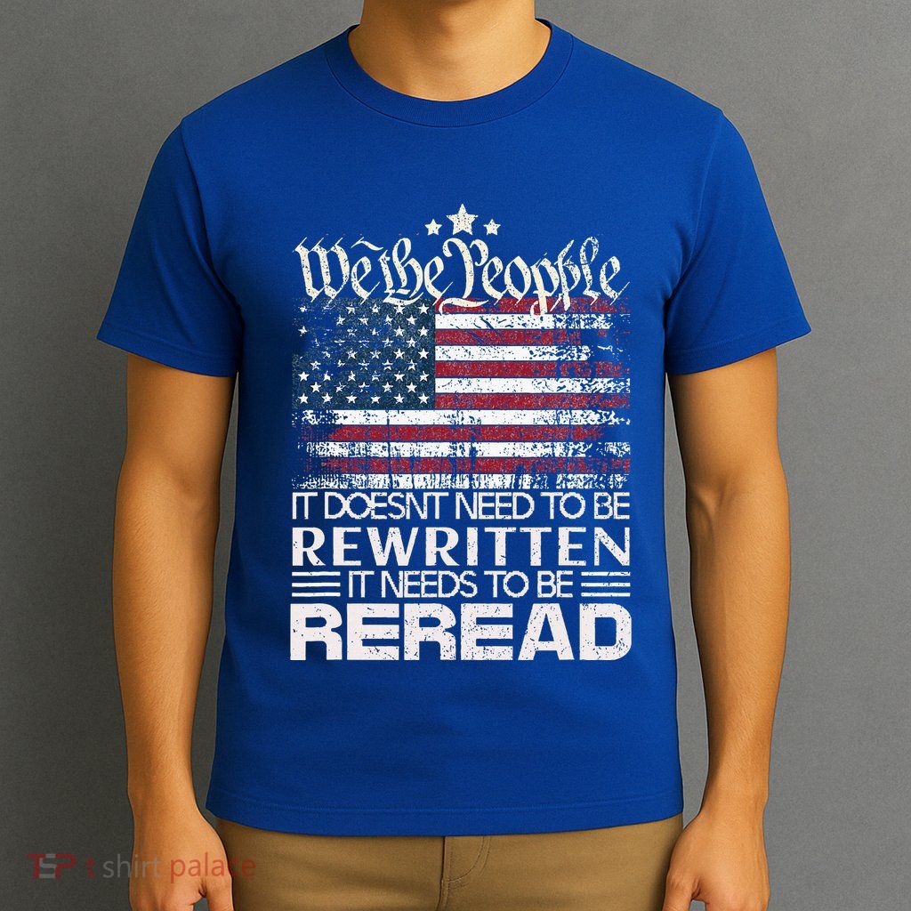 Constitution Of The Usa Needs To Be Reread T-Shirt