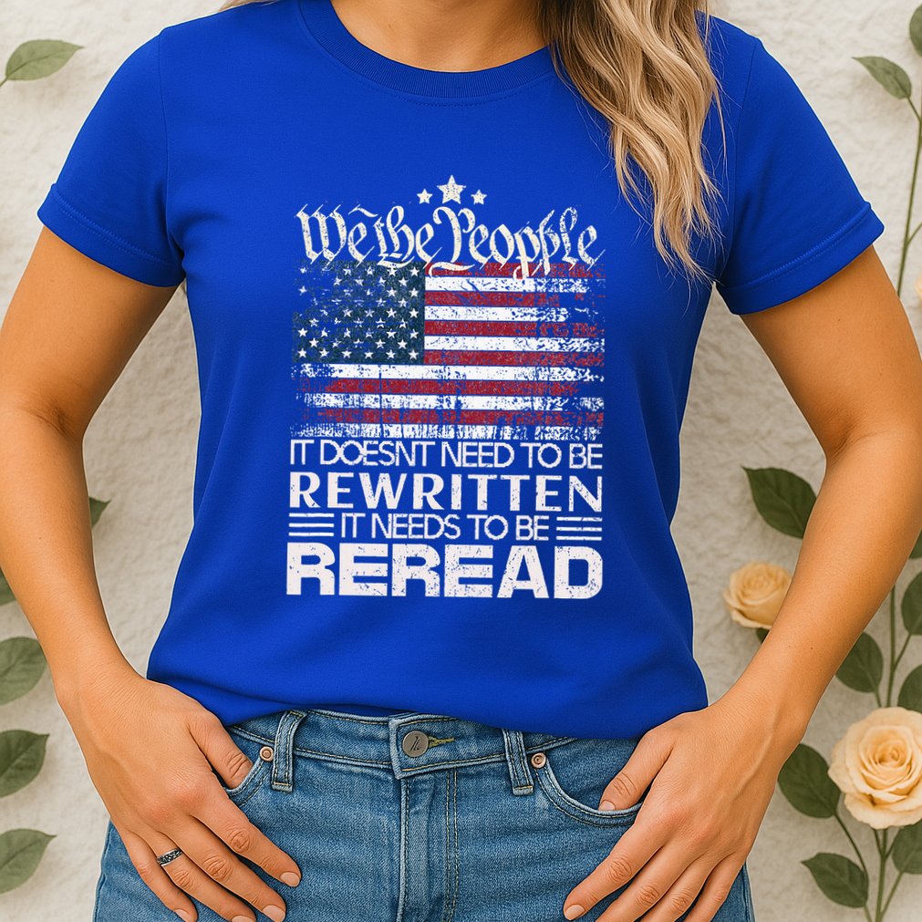 Constitution Of The Usa Needs To Be Reread Womens T-Shirt