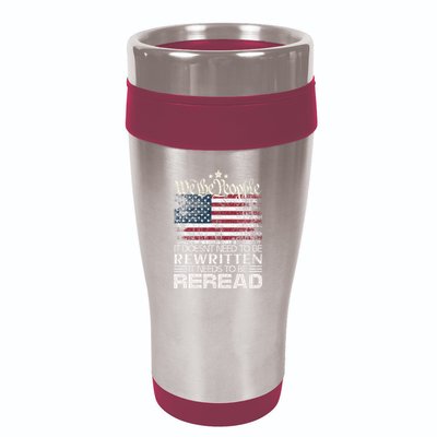 Constitution Of The Usa Needs To Be Reread 16oz Travel Tumbler