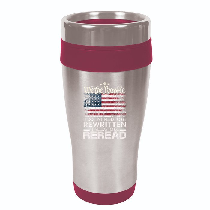 Constitution Of The Usa Needs To Be Reread 16oz Travel Tumbler