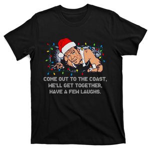 Come Out To The Coast WeLl Get Together Have A Few Laughs Christmas T-Shirt