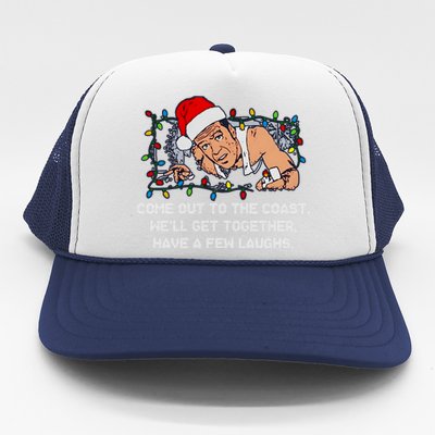 Come Out To The Coast WeLl Get Together Have A Few Laughs Christmas Trucker Hat