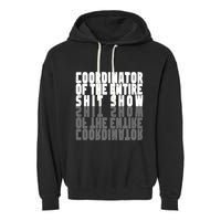 Coordinator Of The Entire Shit Show Funny Saying Sarcastic Garment-Dyed Fleece Hoodie