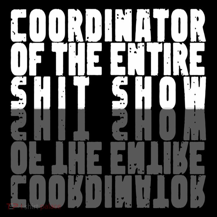 Coordinator Of The Entire Shit Show Funny Saying Sarcastic Performance Shirt