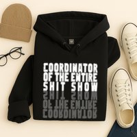Coordinator Of The Entire Shit Show Funny Saying Sarcastic Hoodie
