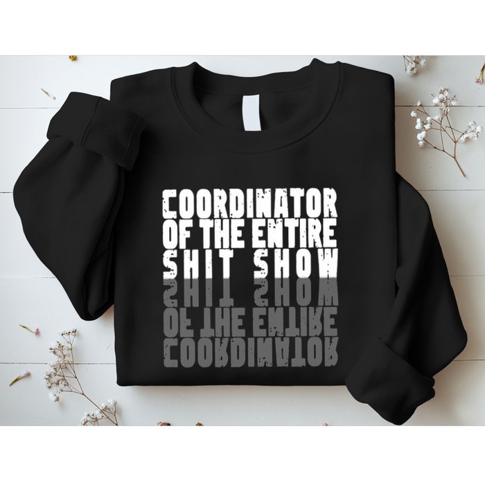 Coordinator Of The Entire Shit Show Funny Saying Sarcastic Sweatshirt