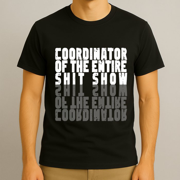 Coordinator Of The Entire Shit Show Funny Saying Sarcastic T-Shirt