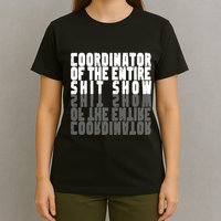 Coordinator Of The Entire Shit Show Funny Saying Sarcastic T-Shirt