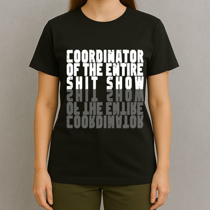 Coordinator Of The Entire Shit Show Funny Saying Sarcastic T-Shirt