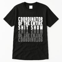 Coordinator Of The Entire Shit Show Funny Saying Sarcastic Tall T-Shirt