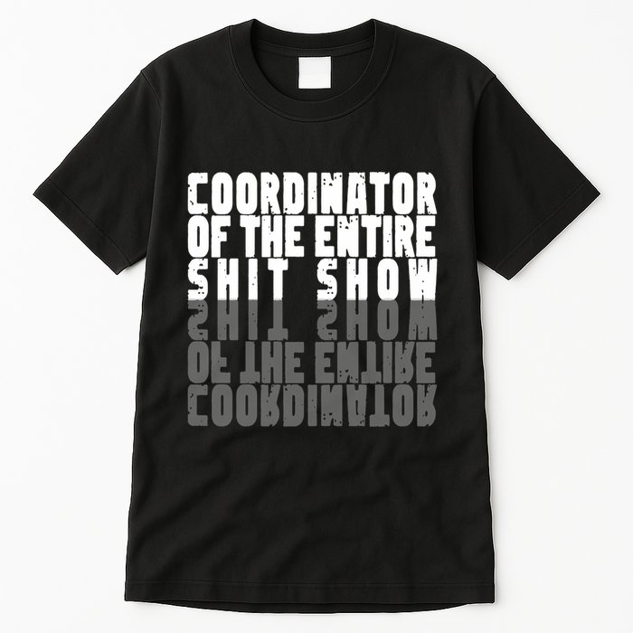 Coordinator Of The Entire Shit Show Funny Saying Sarcastic Tall T-Shirt