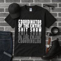 Coordinator Of The Entire Shit Show Funny Saying Sarcastic Tall T-Shirt
