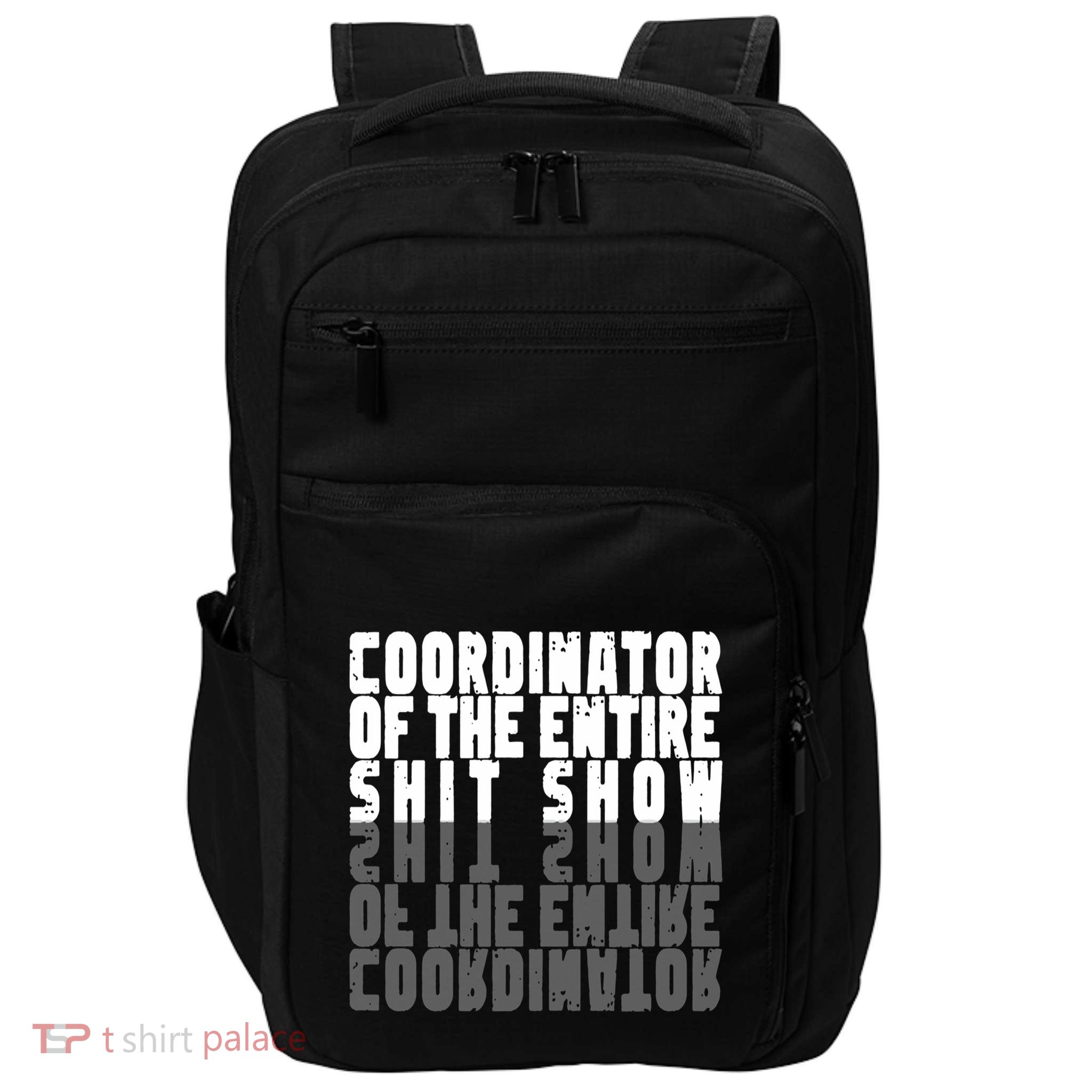 Coordinator Of The Entire Shit Show Funny Saying Sarcastic Impact Tech Backpack