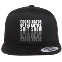 Coordinator Of The Entire Shit Show Funny Saying Sarcastic Flatbill Hat