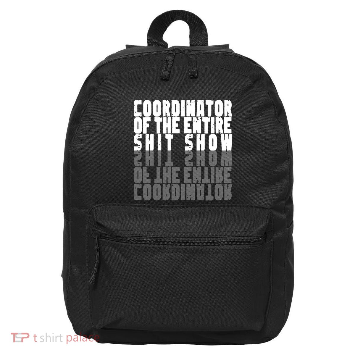 Coordinator Of The Entire Shit Show Funny Saying Sarcastic 16 in Basic Backpack