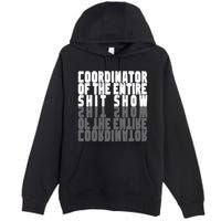 Coordinator Of The Entire Shit Show Funny Saying Sarcastic Premium Pullover Hoodie