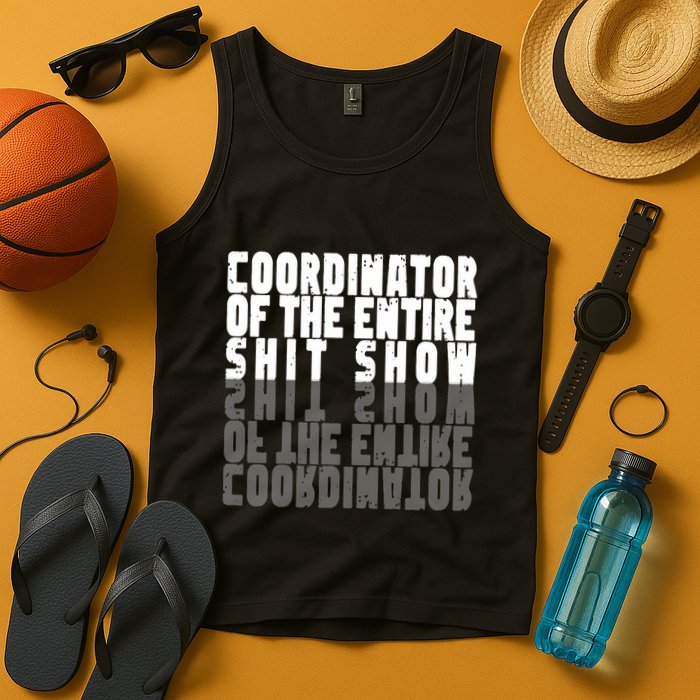 Coordinator Of The Entire Shit Show Funny Saying Sarcastic Tank Top