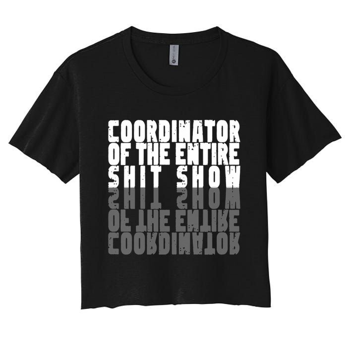 Coordinator Of The Entire Shit Show Funny Saying Sarcastic Women's Crop Top Tee