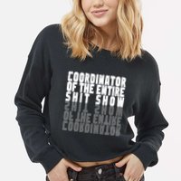 Coordinator Of The Entire Shit Show Funny Saying Sarcastic Cropped Pullover Crew