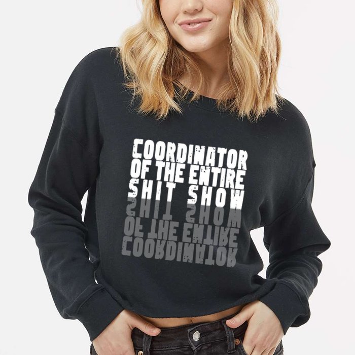 Coordinator Of The Entire Shit Show Funny Saying Sarcastic Cropped Pullover Crew