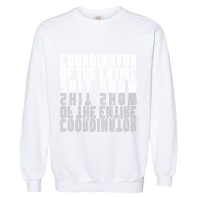 Coordinator Of The Entire Shit Show Funny Saying Sarcastic Garment-Dyed Sweatshirt