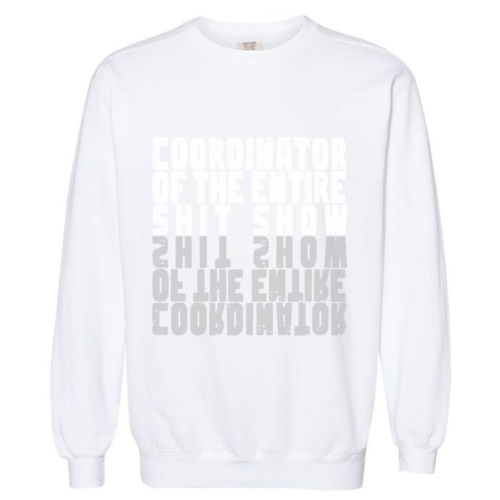 Coordinator Of The Entire Shit Show Funny Saying Sarcastic Garment-Dyed Sweatshirt