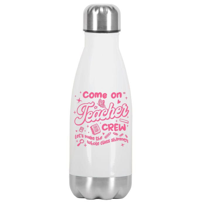 Come On Teacher Crew Lets Make The Whole Class Shimmer Stainless Steel Insulated Water Bottle