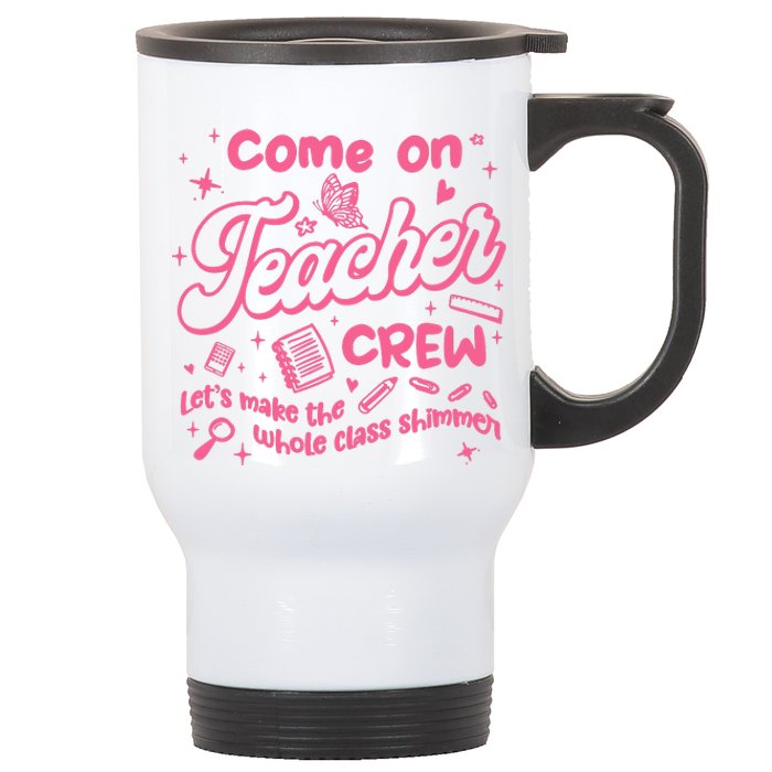 Come On Teacher Crew Lets Make The Whole Class Shimmer Stainless Steel Travel Mug