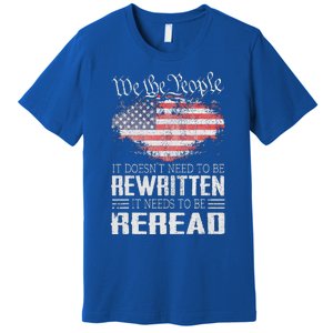 Constitution Of The Usa Needs To Be Reread Premium T-Shirt