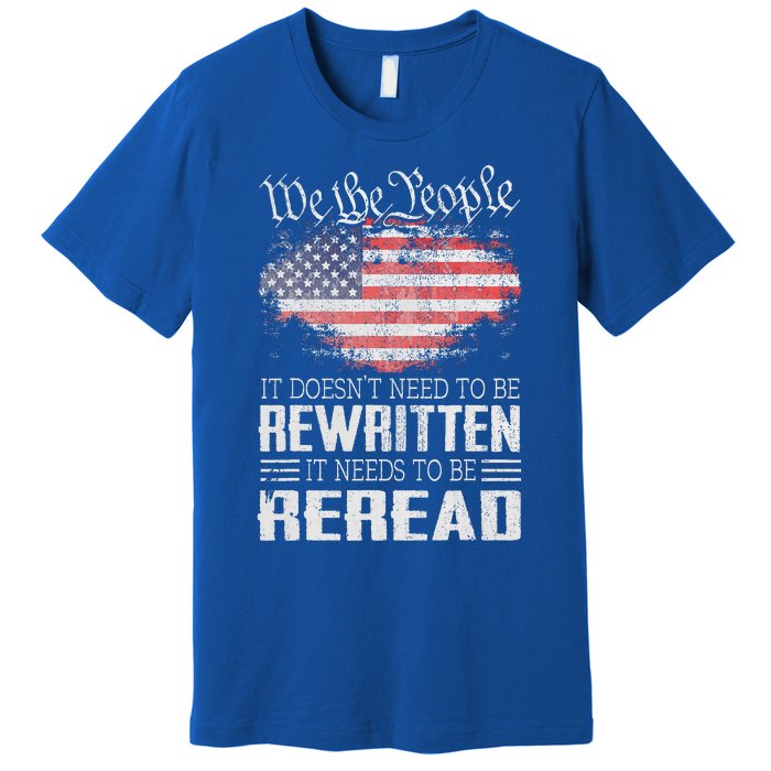 Constitution Of The Usa Needs To Be Reread Premium T-Shirt