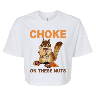 Choke On These Nuts Funny Sarcastic Humor Chipmunk Bella+Canvas Jersey Crop Tee