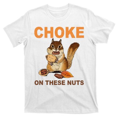 Choke On These Nuts Funny Sarcastic Humor Chipmunk T-Shirt