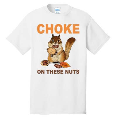 Choke On These Nuts Funny Sarcastic Humor Chipmunk Tall T-Shirt