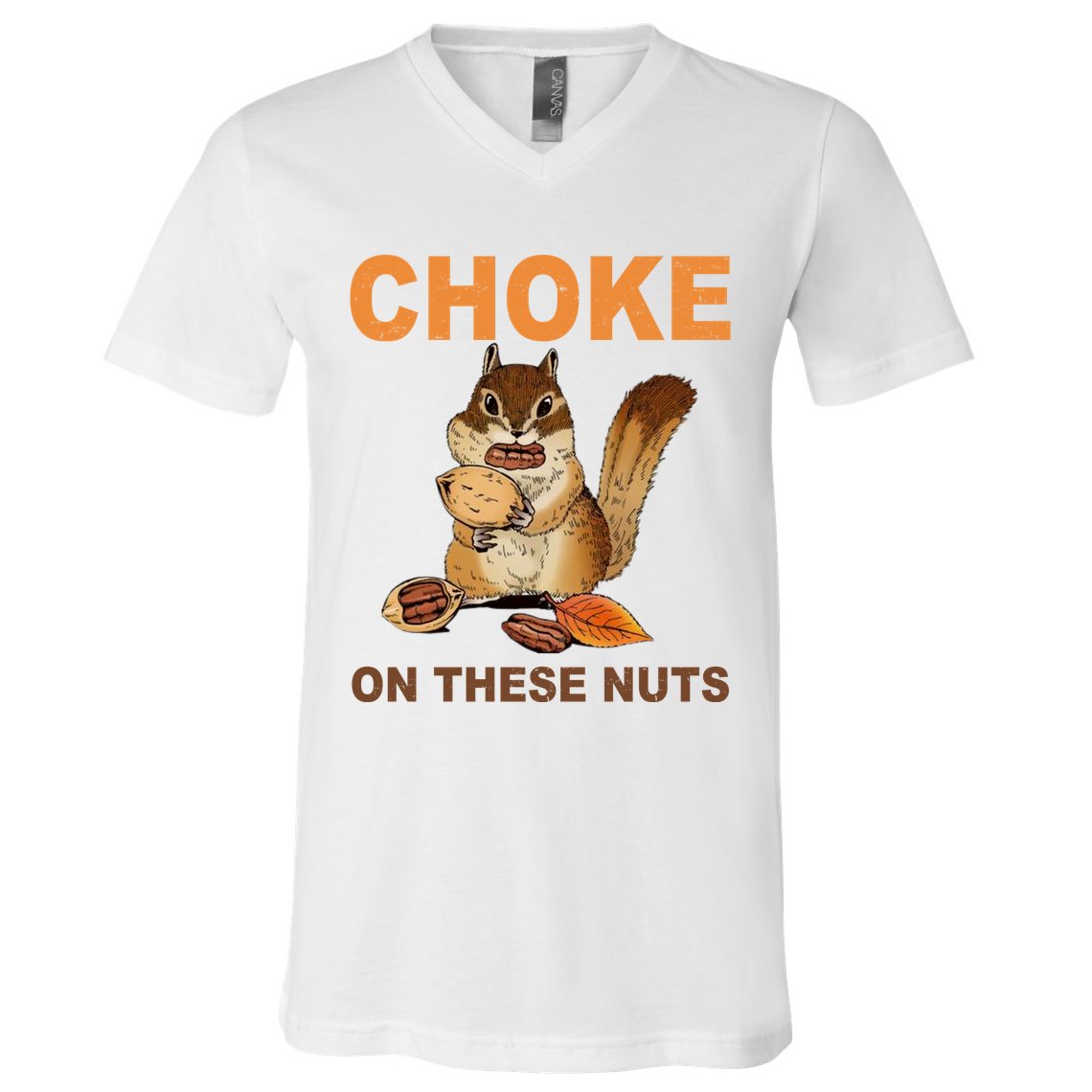 Choke On These Nuts Funny Sarcastic Humor Chipmunk V-Neck T-Shirt