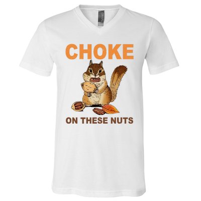 Choke On These Nuts Funny Sarcastic Humor Chipmunk V-Neck T-Shirt