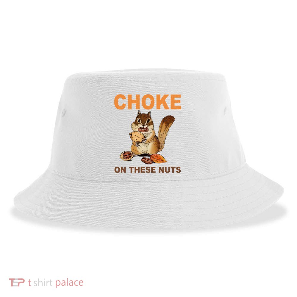 Choke On These Nuts Funny Sarcastic Humor Chipmunk Sustainable Bucket Hat