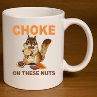 Choke On These Nuts Funny Sarcastic Humor Chipmunk 11oz C Handle Ceramic Mug