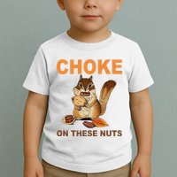 Choke On These Nuts Funny Sarcastic Humor Chipmunk Toddler T-Shirt