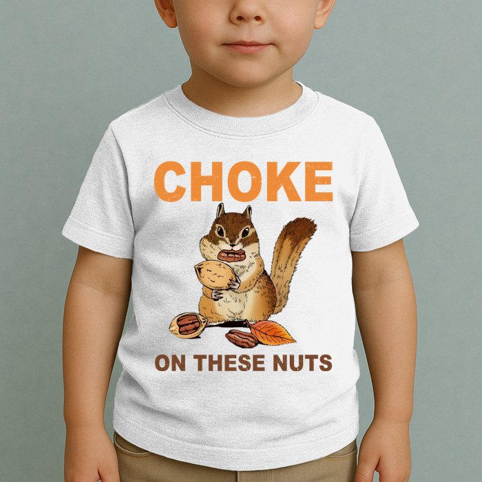 Choke On These Nuts Funny Sarcastic Humor Chipmunk Toddler T-Shirt