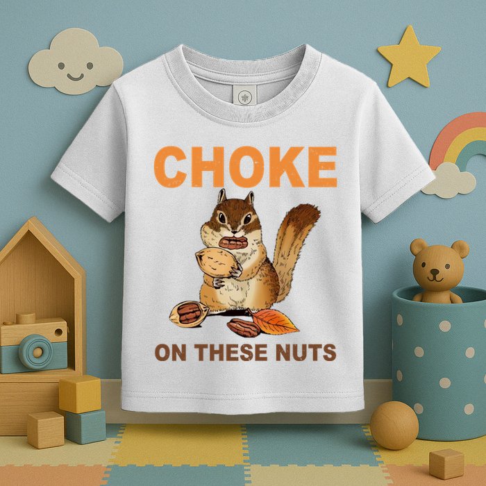 Choke On These Nuts Funny Sarcastic Humor Chipmunk Toddler T-Shirt