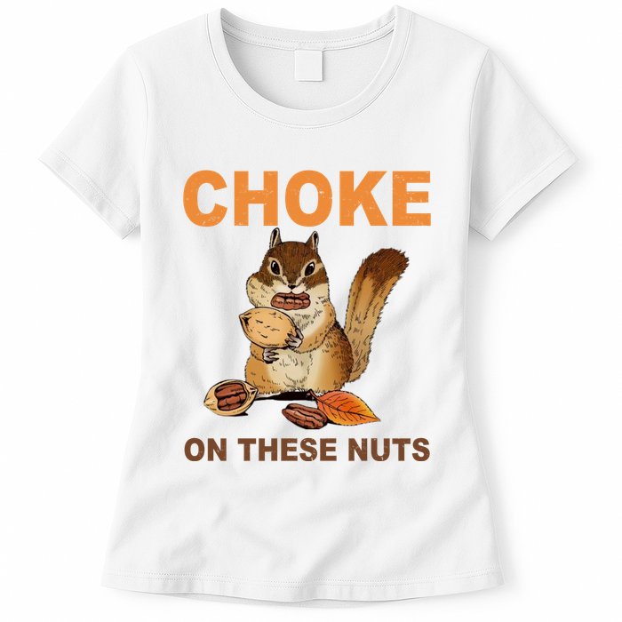 Choke On These Nuts Funny Sarcastic Humor Chipmunk Womens T-Shirt