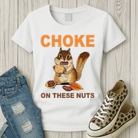 Choke On These Nuts Funny Sarcastic Humor Chipmunk Womens T-Shirt