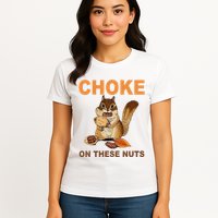 Choke On These Nuts Funny Sarcastic Humor Chipmunk Womens T-Shirt