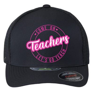 Come On Teachers Lets Go Teach Pink Funny Back To School Flexfit Unipanel Trucker Cap