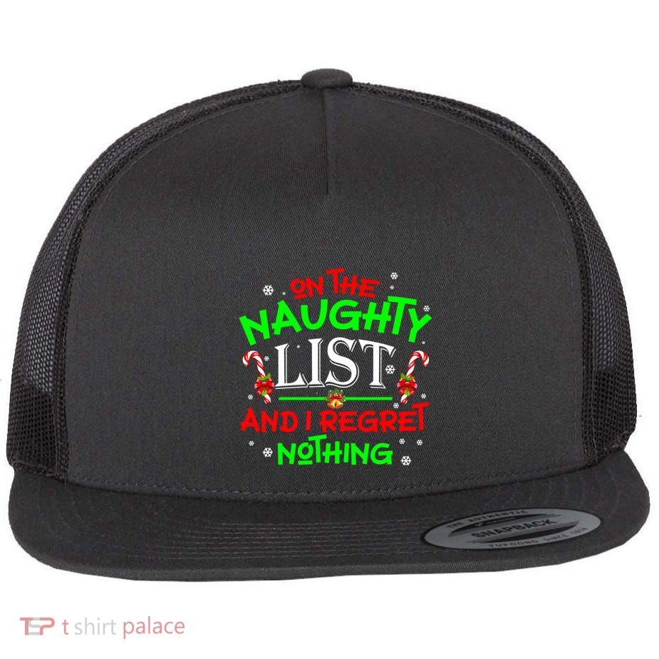Christmas On The Naughty List And I Regret Nothing Funny Xmas Gift Flatbill Hat