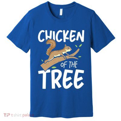 Chicken Of The Tree Squirrel Fun Gift Premium T-Shirt