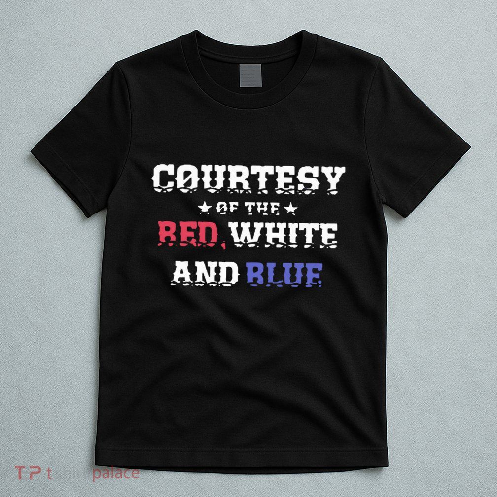 Courtesy Of The Red White And Blue Patriotic T-Shirt